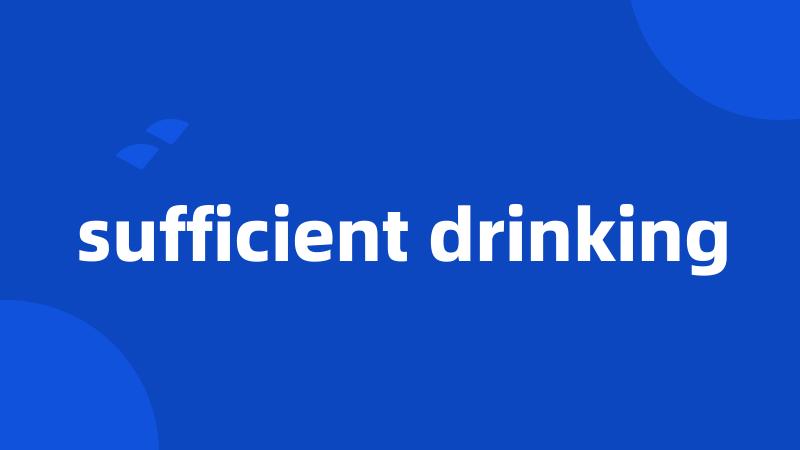 sufficient drinking