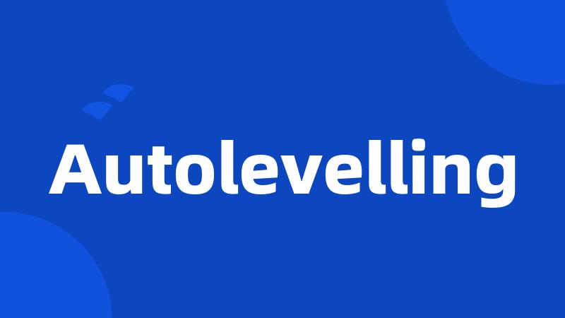 Autolevelling