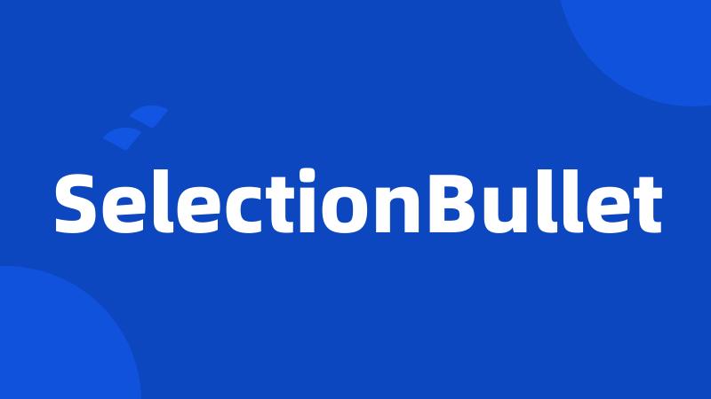 SelectionBullet