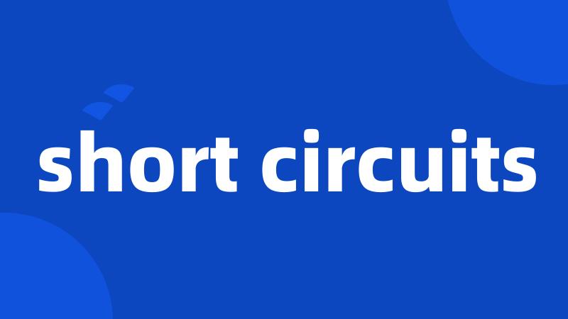 short circuits