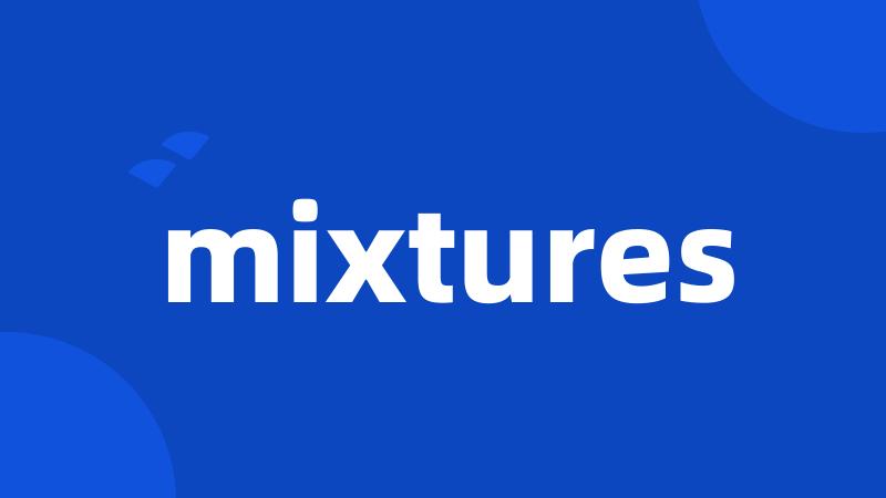 mixtures