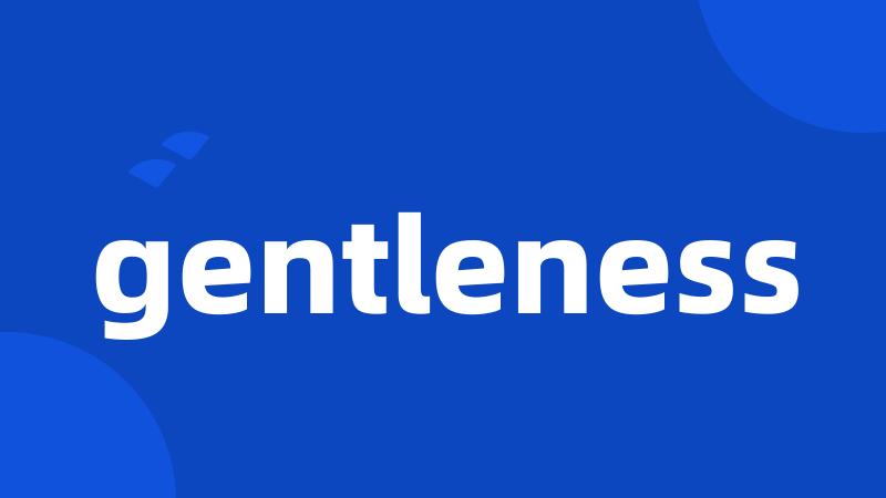 gentleness