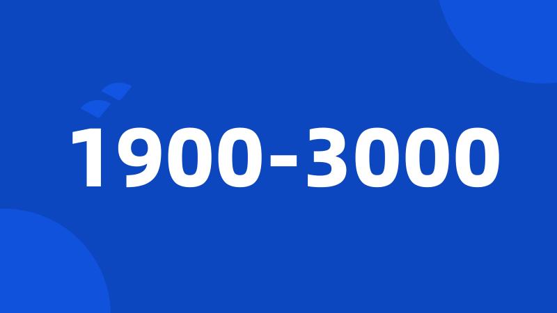 1900-3000