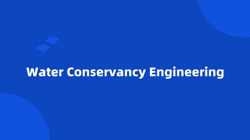 Water Conservancy Engineering