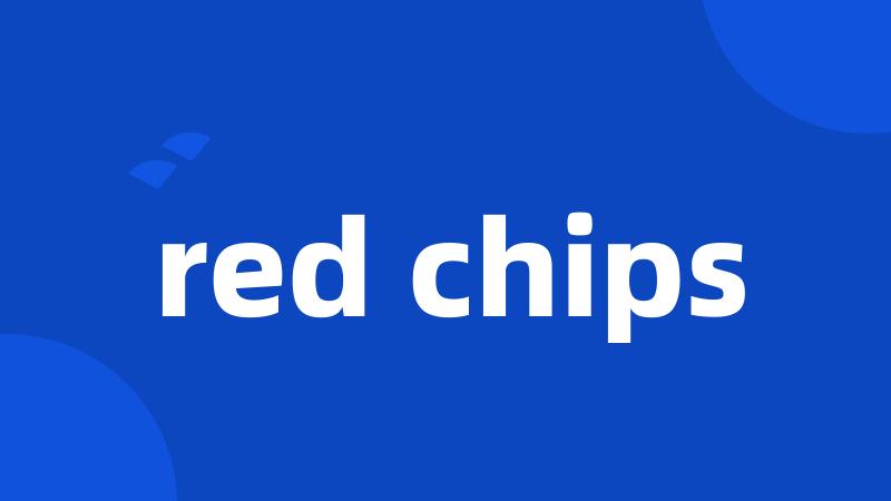 red chips