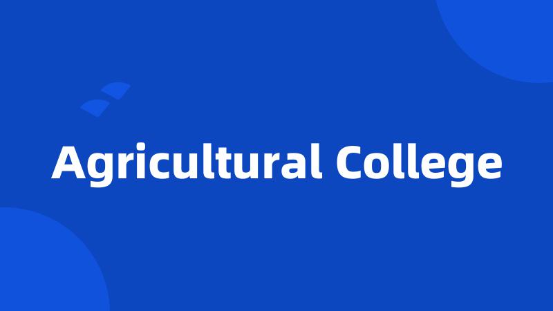 Agricultural College