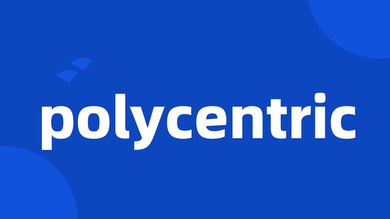 polycentric