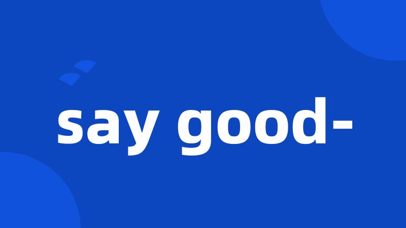 say good-