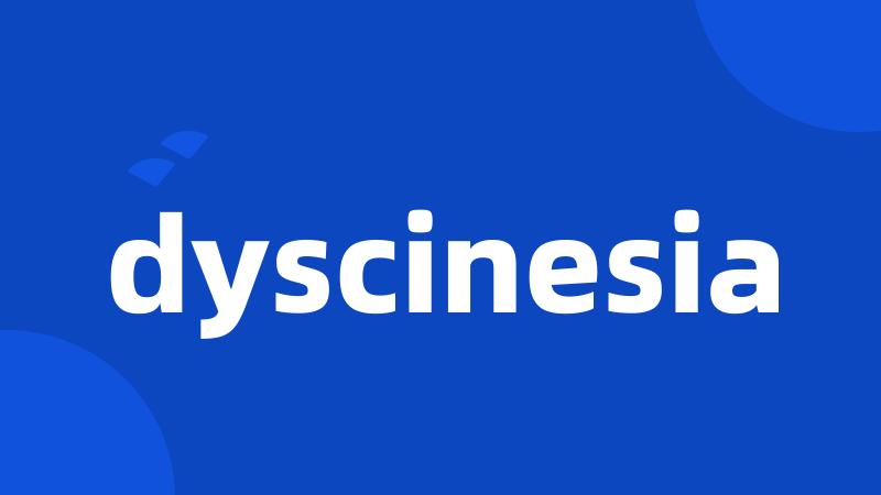 dyscinesia