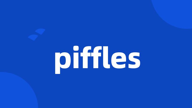 piffles