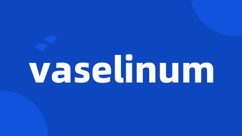 vaselinum