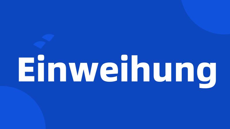 Einweihung