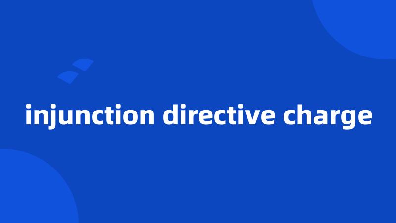 injunction directive charge