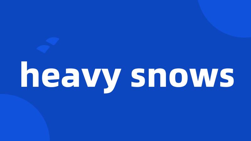 heavy snows