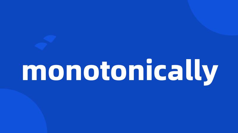 monotonically