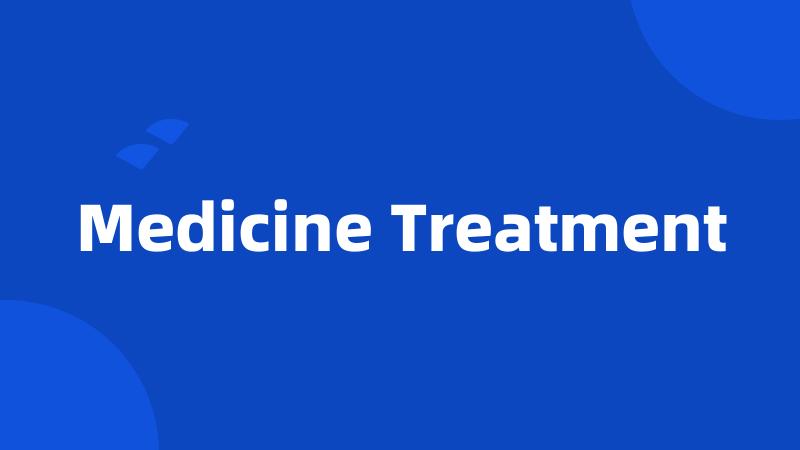 Medicine Treatment