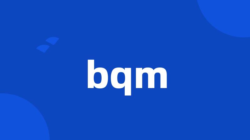 bqm