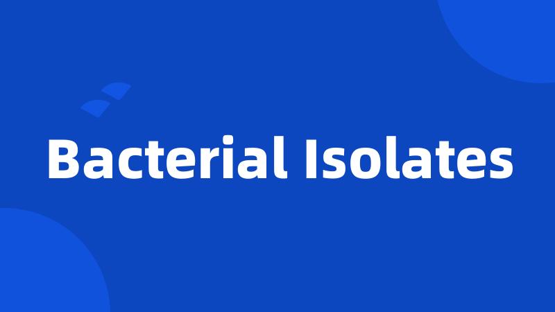 Bacterial Isolates