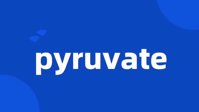 pyruvate