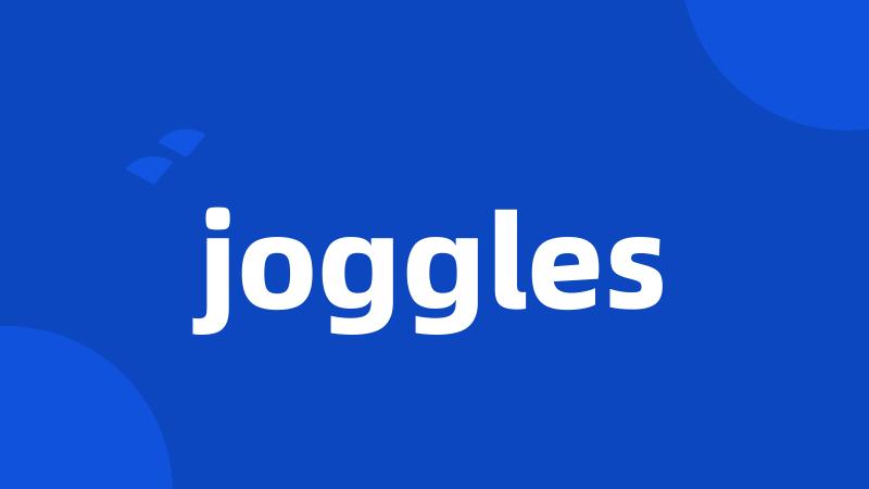 joggles