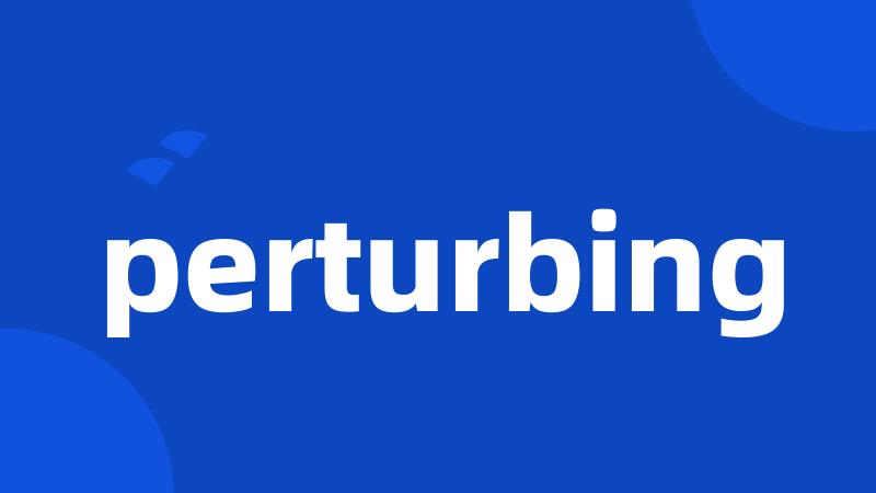 perturbing