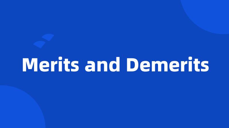 Merits and Demerits