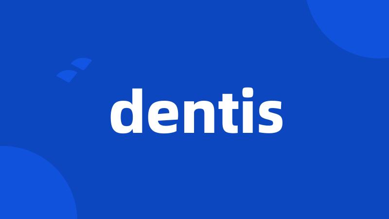 dentis