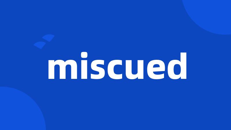 miscued