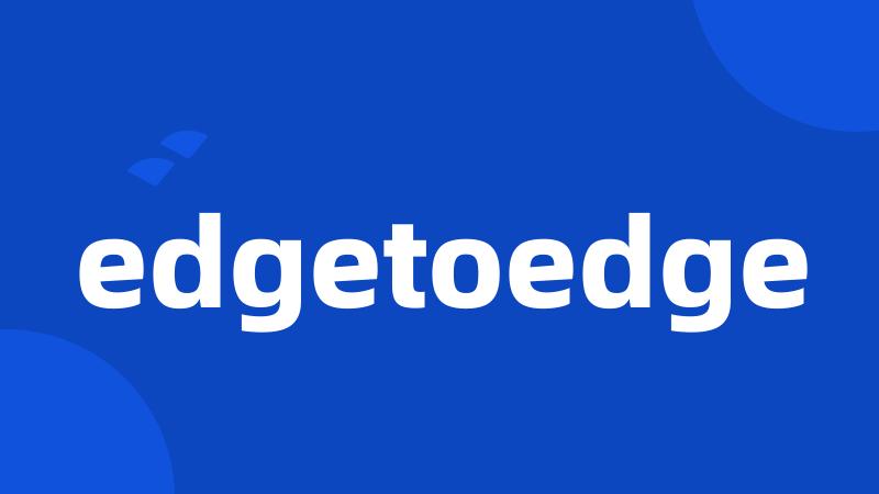 edgetoedge