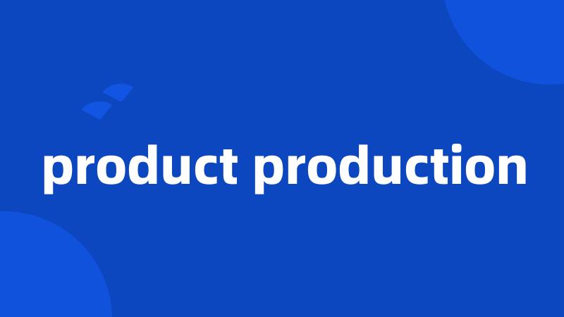 product production