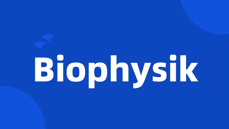 Biophysik