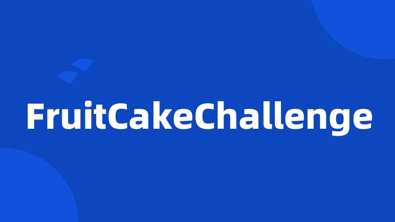 FruitCakeChallenge