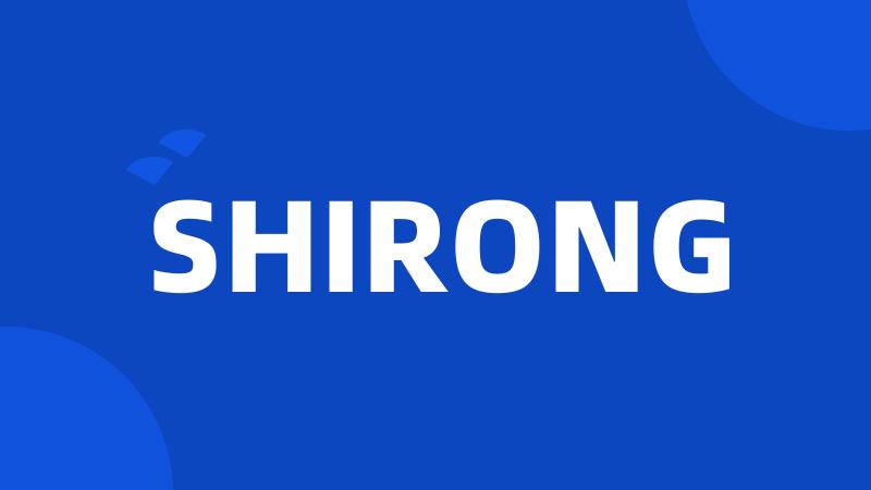 SHIRONG