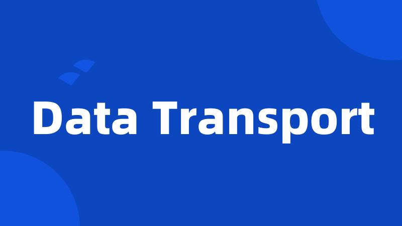 Data Transport