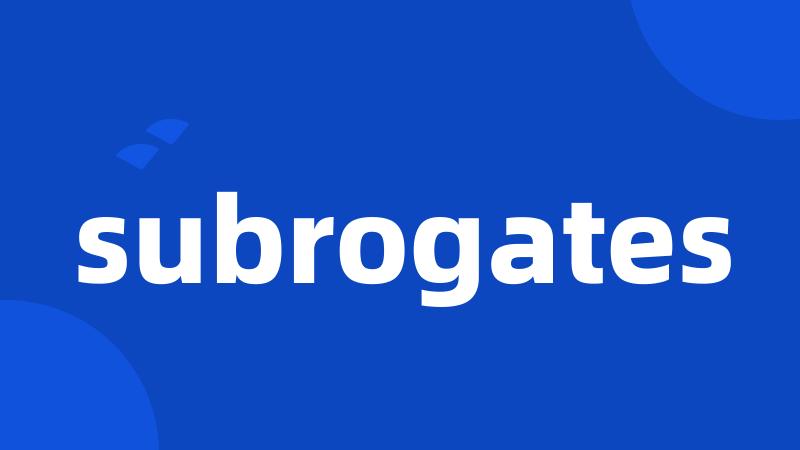 subrogates