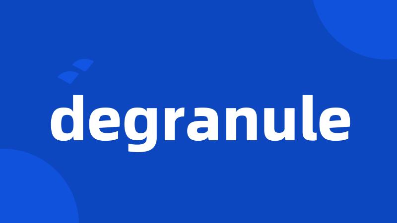 degranule