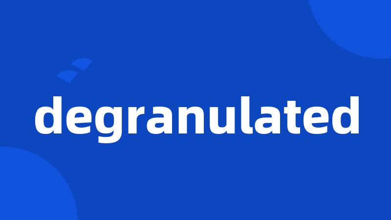 degranulated