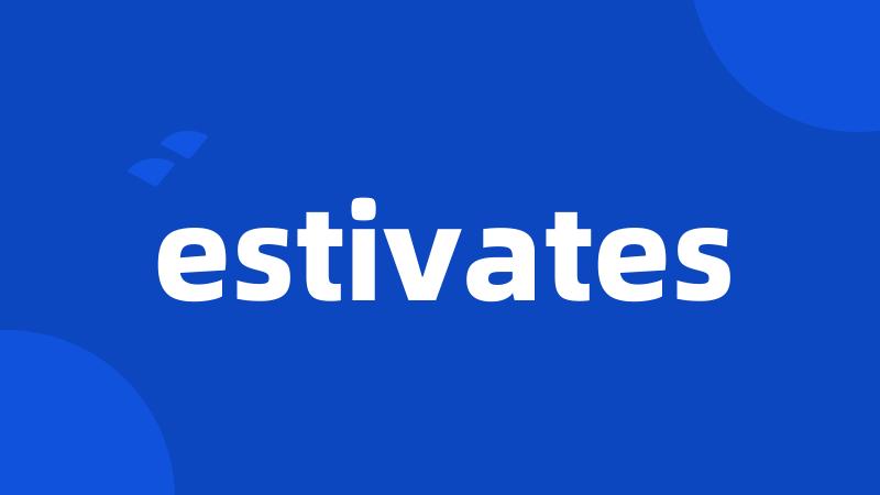 estivates