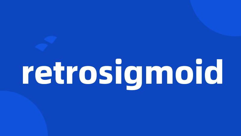 retrosigmoid