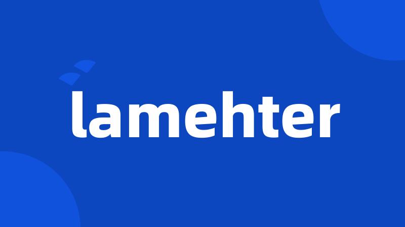 lamehter