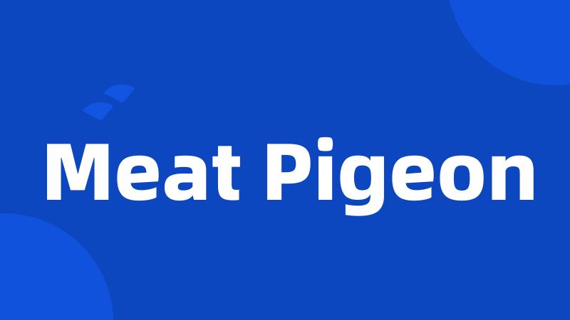 Meat Pigeon