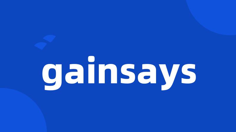 gainsays