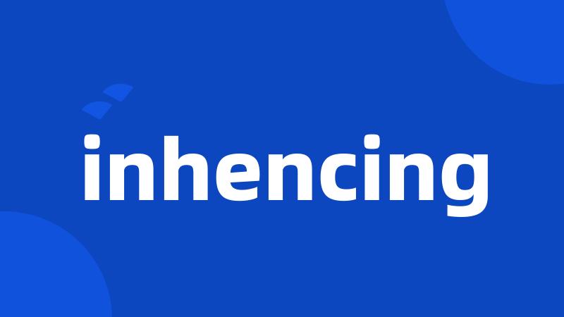 inhencing