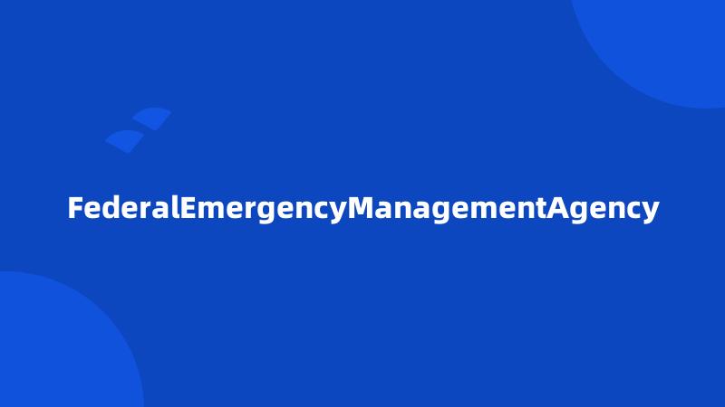 FederalEmergencyManagementAgency