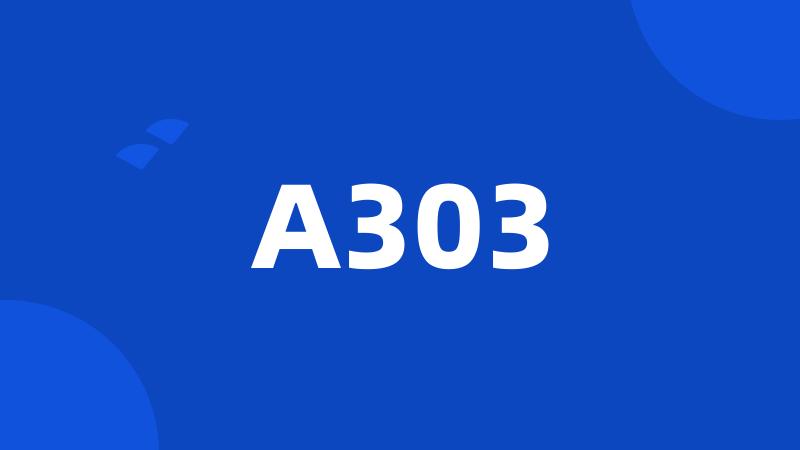 A303