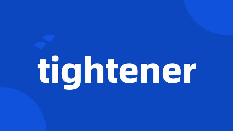 tightener