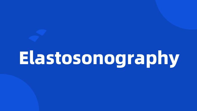 Elastosonography