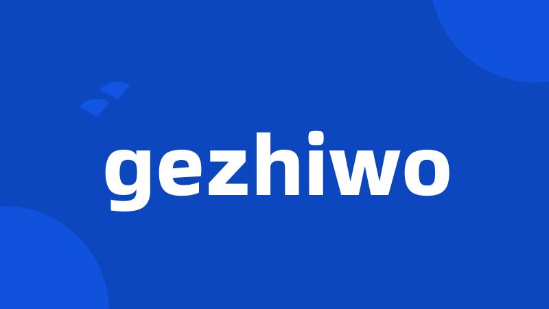 gezhiwo