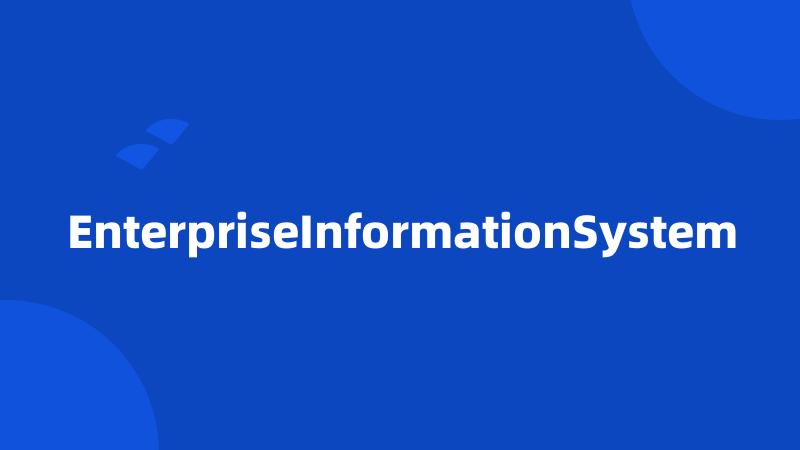 EnterpriseInformationSystem