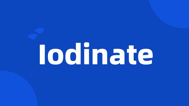 Iodinate